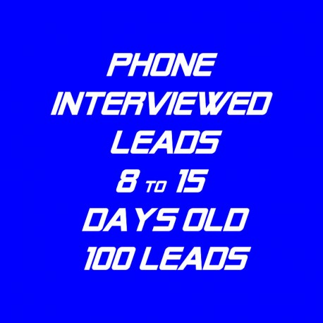 Phone Interviewed Leads-8-15 Days Old-100 Leads