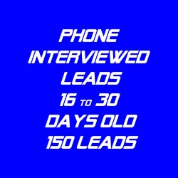 Phone Interviewed Leads-16-30 Days Old-150 Leads