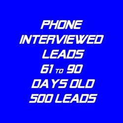 Phone Interviewed Leads-61-90 Days Old-500 Leads