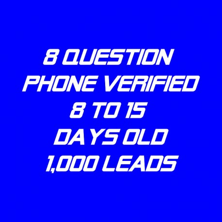 8 Question Phone Verified-8-15 Days Old-1K Leads