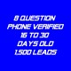8 Question Phone Verified-16-30 Days Old-1500 Leads