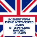 UK Short Form Phone Interviewed Leads-12-24 Hours Batched-40 Leads