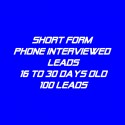 Short form Phone Interviewed Leads-16-30 Days Old-100 Leads