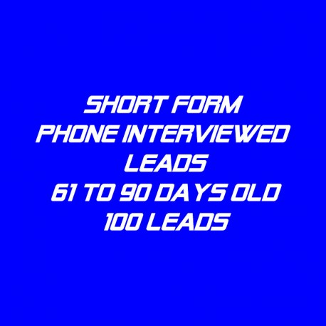 Short form Phone Interviewed Leads-61-90 Days Old-100 Leads